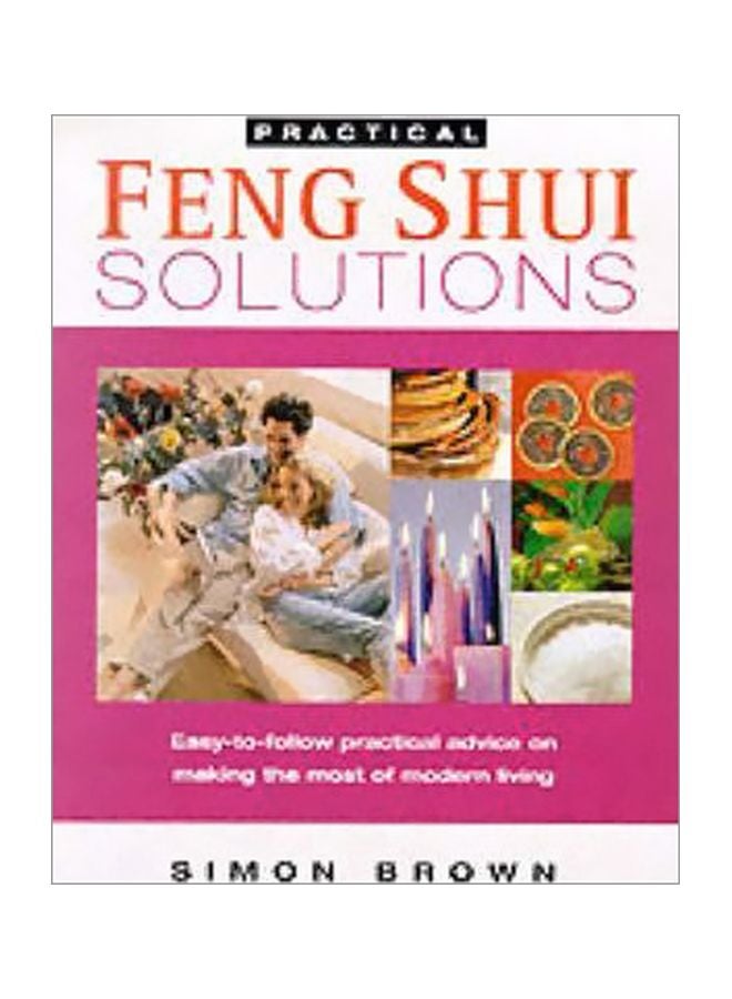 Feng Shui Solutions: Easy-To-Follow Practical Advice On Making The Most Of Modern Living Paperback English by Simon Brown - 36891 