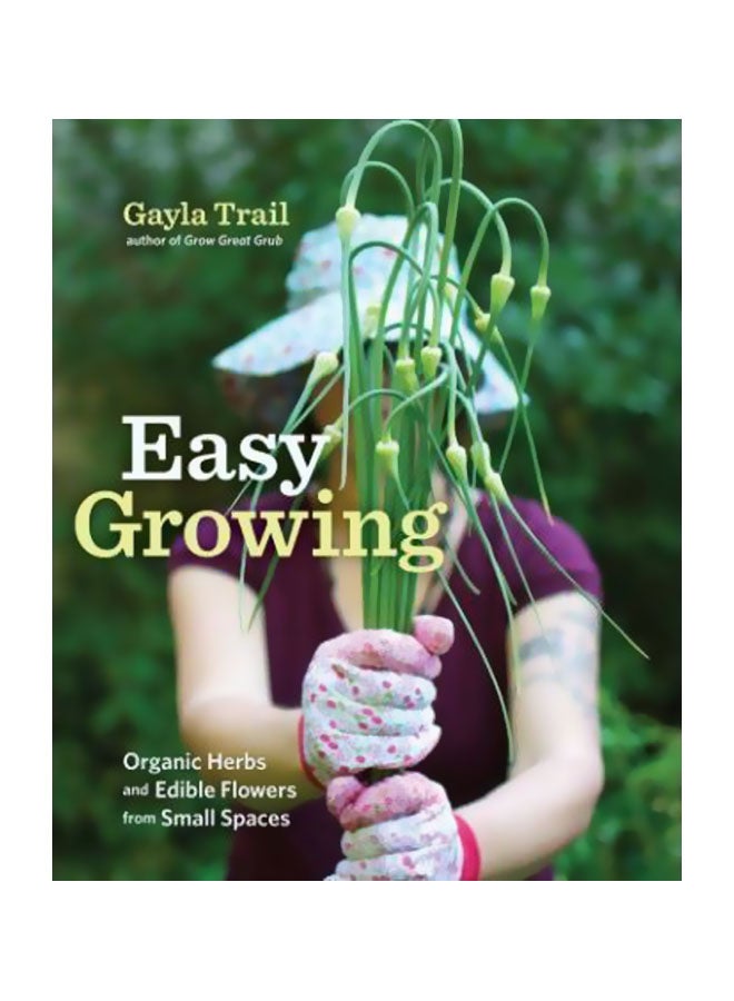 Easy Growing: Organic Herbs And Edible Flowers From Small Spaces paperback english - 27 Feb 2012