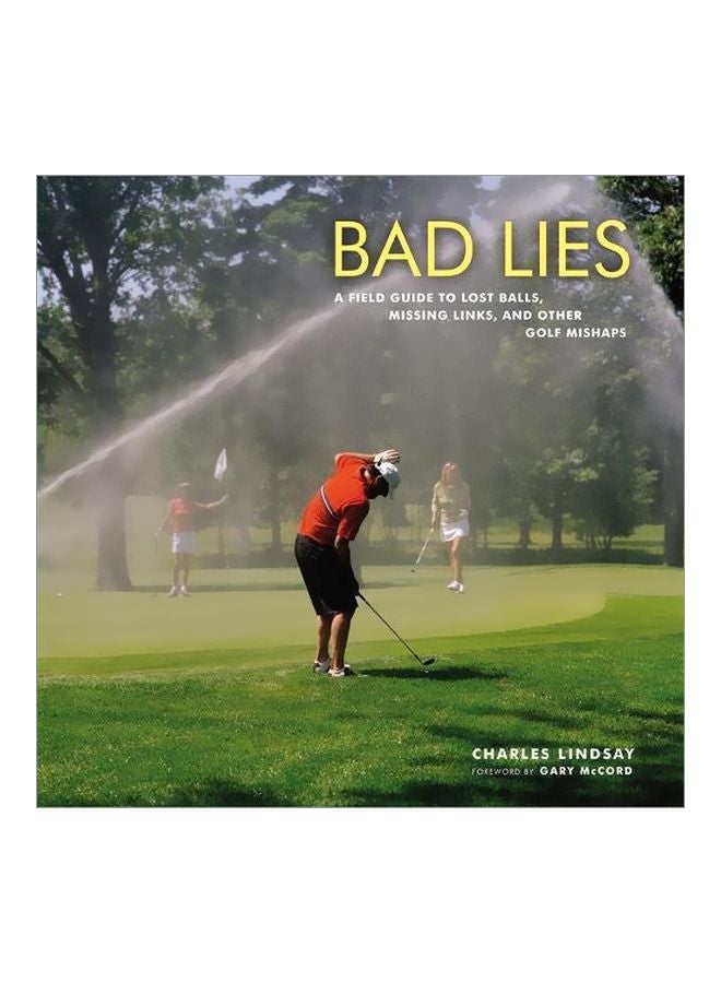 Bad Lies: A Field Guide To Lost Balls, Missing Links, And Other Golf Mishaps Hardcover English by Charles Lindsay - 15 May 2010 