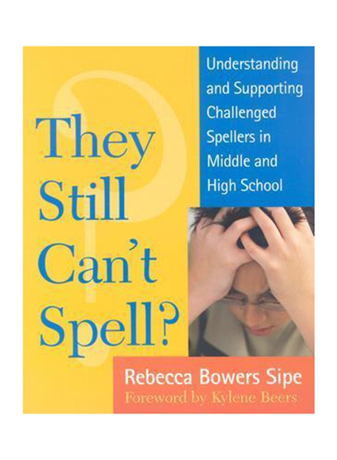 They Still Can't Spell?: Understanding And Supporting Challenged Spellers In Middle And High School Paperback English by Bowers Rebecca Sipe - 31 Jul 2003 