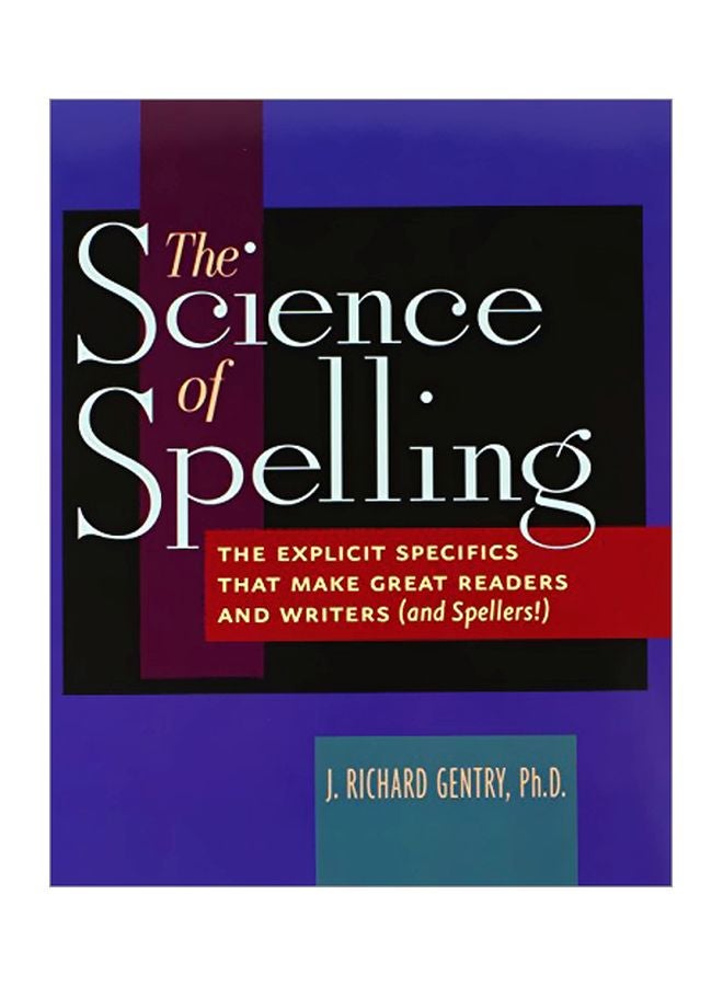 The Science Of Spelling: The Explicit Specifics That Make Great Readers And Writers Paperback English by J.Richard Gentry - 08 Sep 2004 