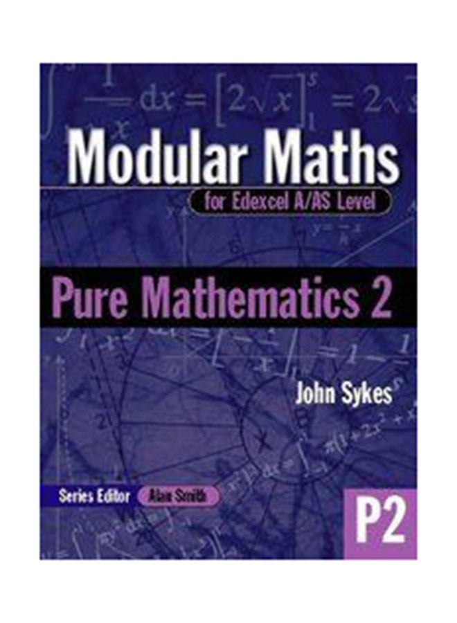 Modular Maths For Edexcel A/AS Level: Pure Mathematics 2: P2 Paperback English by John Sykes - 22 Dec 2000 