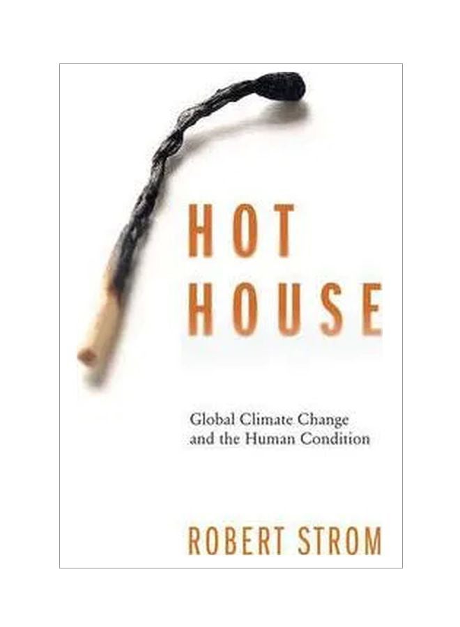 Hot House: Global Climate Change And The Human Condition Hardcover English by Robert G. Strom - 27 Aug 2007 