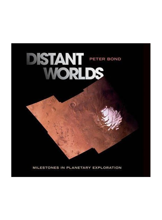 Distant Worlds: Milestones In Planetary Exploration Hardcover English by Peter Bond - 28 Feb 2007 