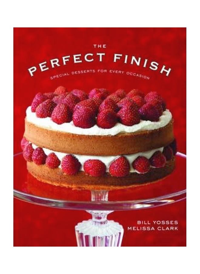 The Perfect Finish: Special Desserts For Every Occasion Hardcover English by Bill Yosses - 40336 