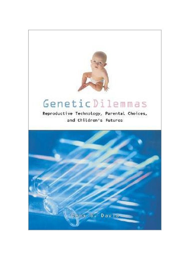 Genetic Dilemmas: Reproductive Technologies, Parental Choices And Children's Futures Paperback English by Dena S. Davis - 11 Jan 2001 