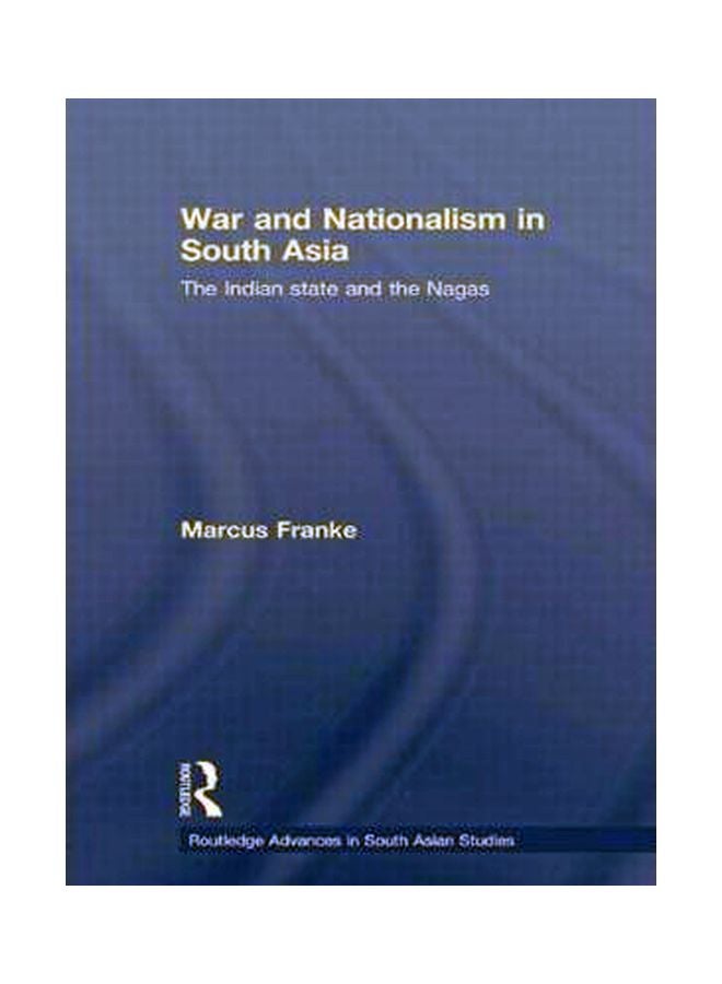 War And Nationalism In South Asia: The Indian State And The Nagas hardcover english - 13 Jan 2009 