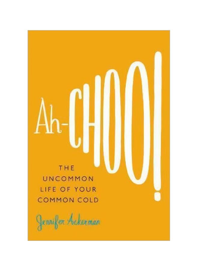Ah-Choo!: The Uncommon Life Of Your Common Cold Hardcover English by Jennifer Ackerman - 02 Sep 2010 
