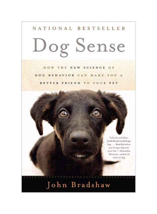 Dog Sense : How The New Science Of Dog Behavior Can Make You A Better Friend To Your Pet Paperback English by John Bradshaw - 08 May 2012 