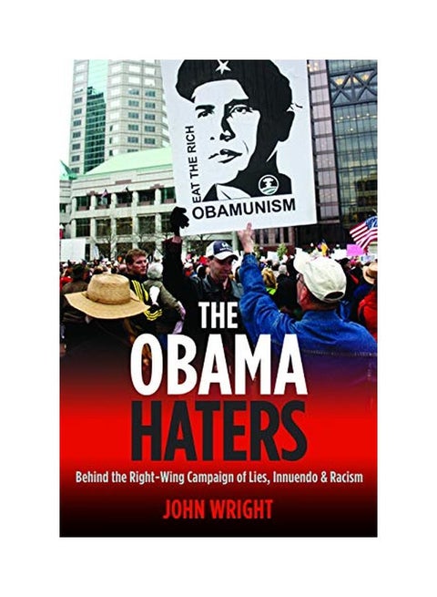 The Obama Haters: Behind The Right-Wing Campaign Of Lies, Innuendo And Racism Hardcover English by John Wright - 30 Apr 2011
