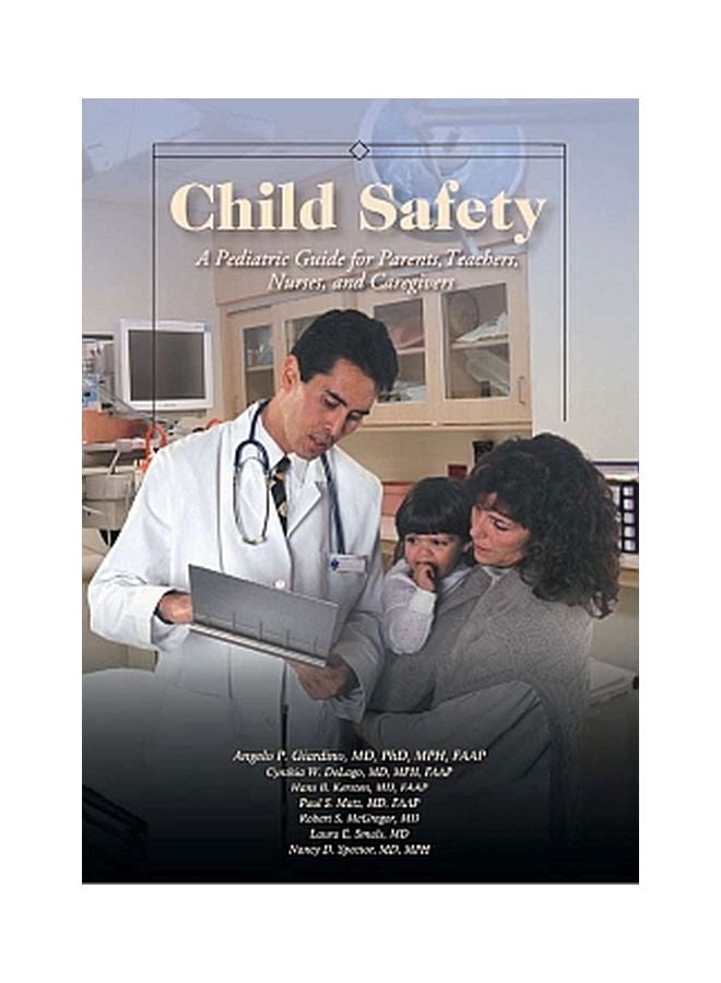 Child Safety: A Pediatric Guide For Parents, Teachers, Nurses, And Caregivers Paperback English by Angelo P. Giardino - 15 Feb 2007