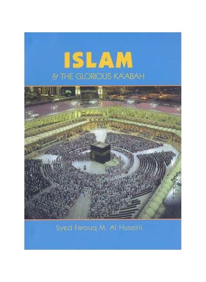 Islam And The Glorious Ka'Abah Paperback English by Syed Farouq M. Al-Huseini - 10 Dec 2005