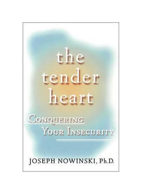 The Tender Heart: Conquering Your Insecurity Paperback English by Joseph Nowinski - 10 Apr 2001