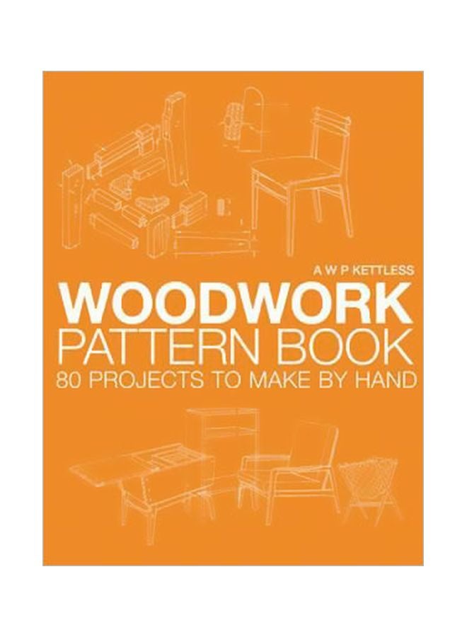 Woodwork Pattern Book: 80 Design Projects To Make By Hand Paperback English by A. W. P. Kettless - 01 Oct 2007