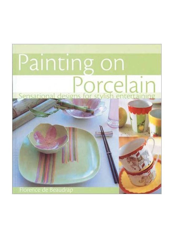 Painting On Porcelain: Sensational Designs For Stylish Entertaining Paperback English by Florence De Beaudrap - 1 Oct 2006
