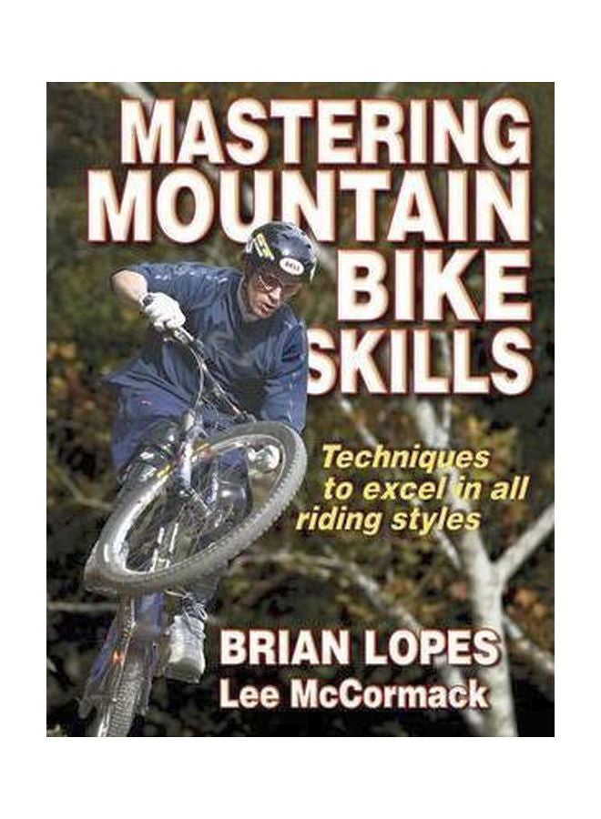 Mastering Mountain Bike Skills: Techniques To Excel In All Riding Styles Paperback English by Brian Lopes - 13 Mar 2005 