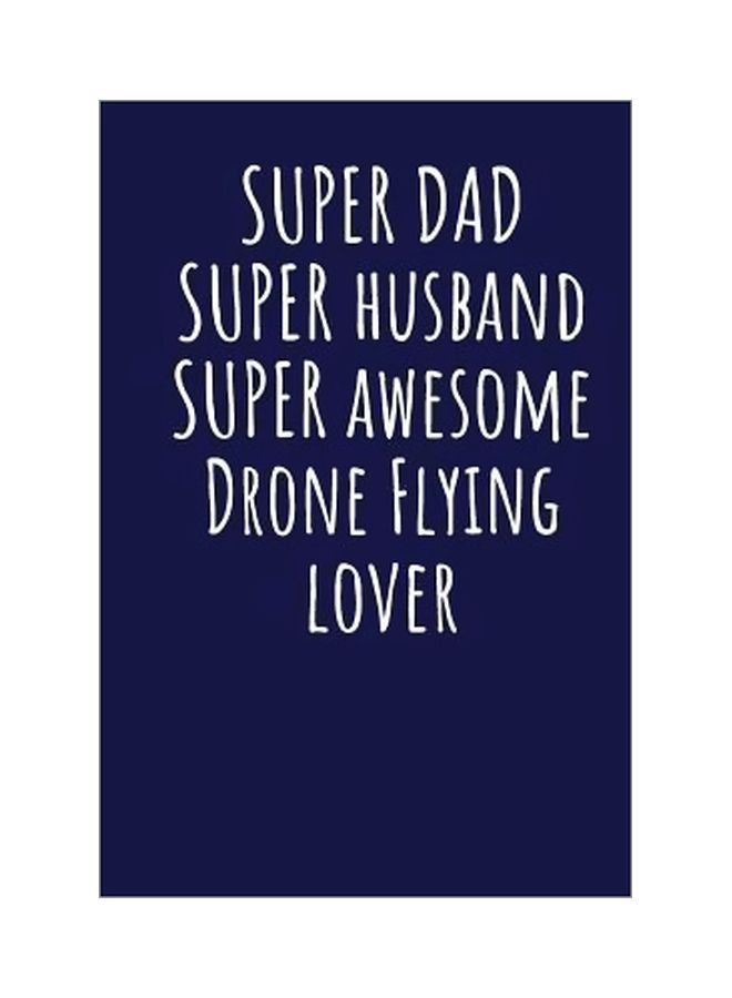 Super Dad Super Husband Super Awesome Drone Flying Lover paperback english 