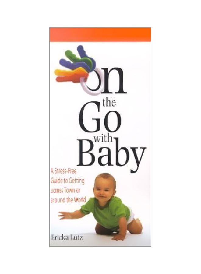 On The Go With Baby: A Stress Free Guide To Getting Across Town Or Around The World paperback english - 1 Dec 2002 