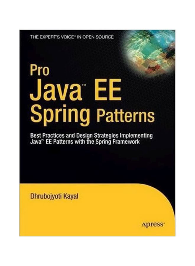 Pro Java EE Spring Patterns : Best Practices And Design Strategies Implementing Java EE Patterns With The Spring Framework Paperback English by Dhrubojyoti Kayal - 39748 