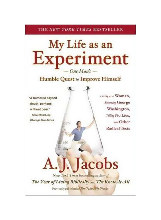 My Life As An Experiment : One Man'S Humble Quest To Improve Himself By Living As A Woman, Becoming George Washington, Telling No Lies, And Other Radical Tests Paperback English by A J Jacobs - 13 Jul 2010