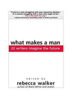 What Makes A Man: 22 Writers Imagine The Future Paperback English by Dr Rebecca Walker - 18 Feb 2005 