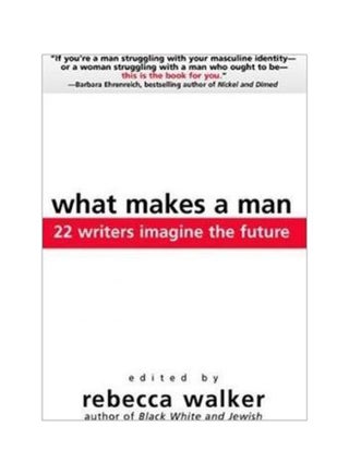 What Makes A Man: 22 Writers Imagine The Future Paperback English by Dr Rebecca Walker - 18 Feb 2005 - v1607408238/N42763700A_1