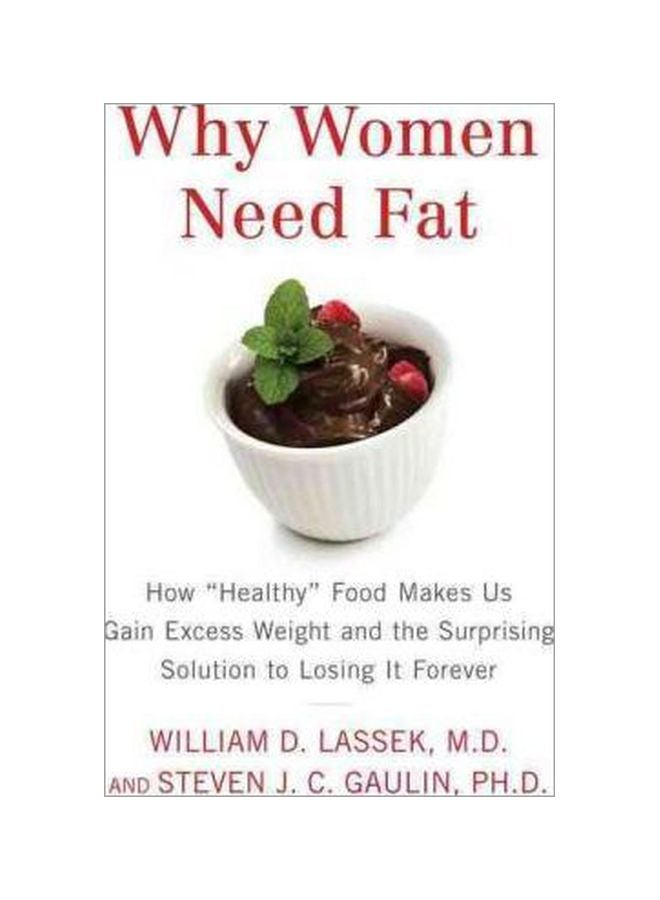 Why Women Need Fat: How "Healthy" Food Makes Us Gain Excess Weight And The Surprising Solution To Lo Sing It Forever Hardcover English by William D. Lassek - 29 Dec 2011 