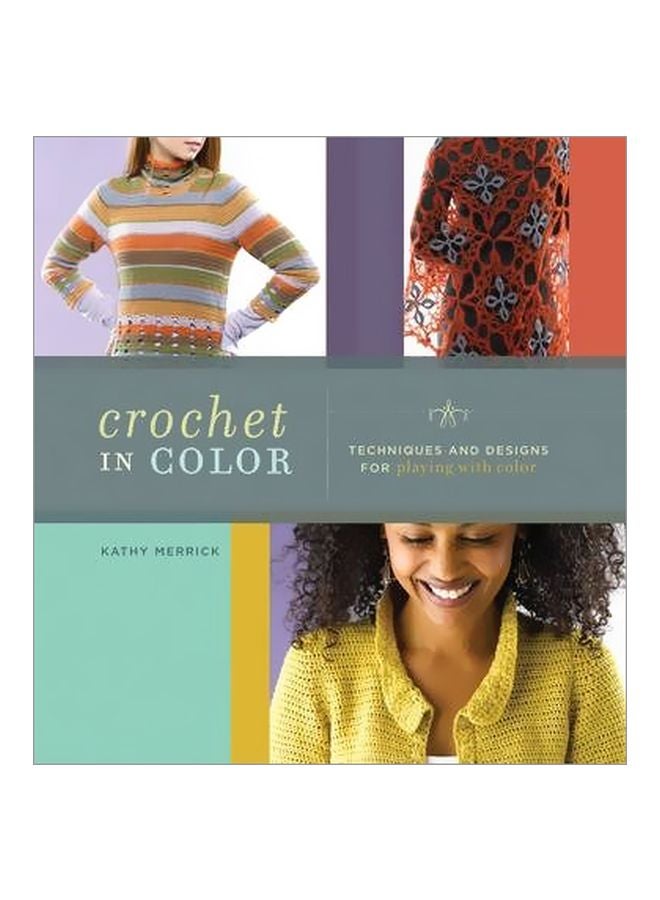 Crochet In Color: Techniques And Designs For Playing With Color Paperback English by Kathy Merrick - 1 Oct 2009