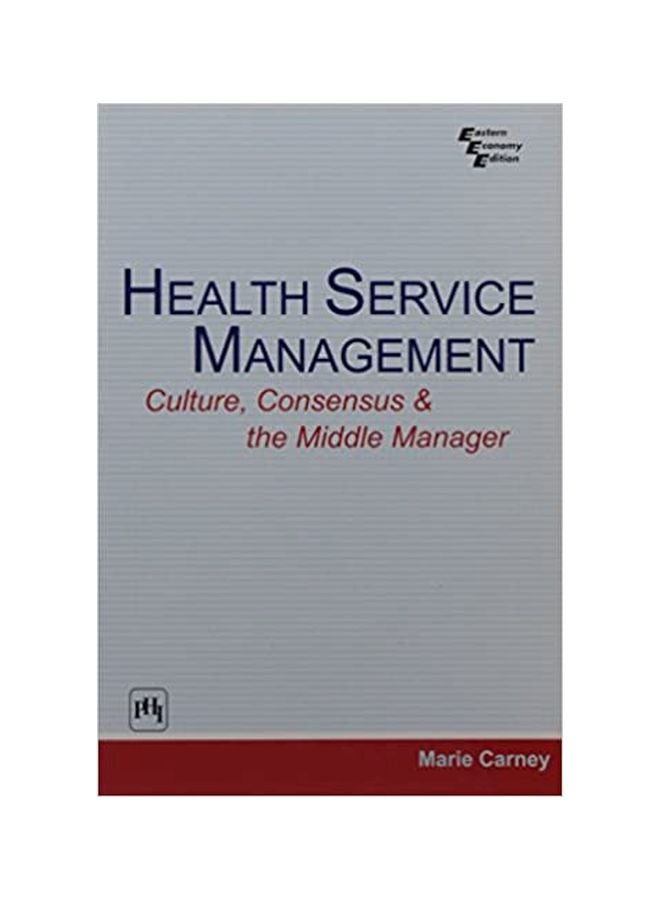 Health Service Management: Culture, Consensus And The Middle Manager paperback english 