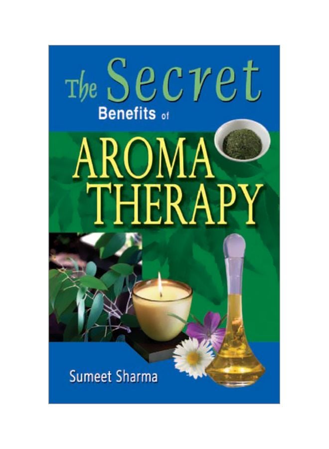 The Secret Benefits of Aroma Therapy Paperback English by Sumeet Sharma - 01 Feb 2012 