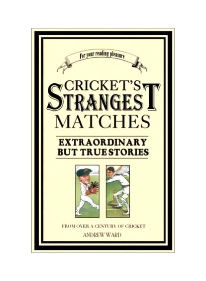 Cricket's Strangest Matches: Extraordinary But True Story Paperback English by Andrew Ward - 1 Jan 2001 
