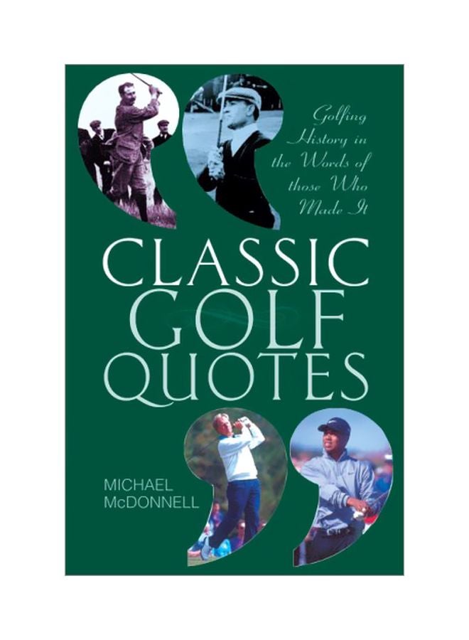 Classic Golf Quotes: Golfing History In The Words Of Those Who Made It Paperback English by Michael McDonnell - 28 Apr 2004 - v1607408259/N42764661A_1