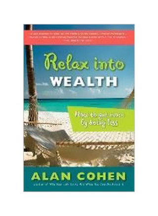 Relax Into Wealth : How To Get More By Doing Less Paperback English by Alan Cohen - 39083 - v1607408290/N42763462A_1