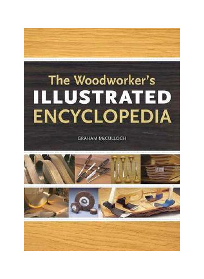 The Woodworker's Illustrated Encyclopedia Paperback English by Graham McCulloch - 20 Oct 2008