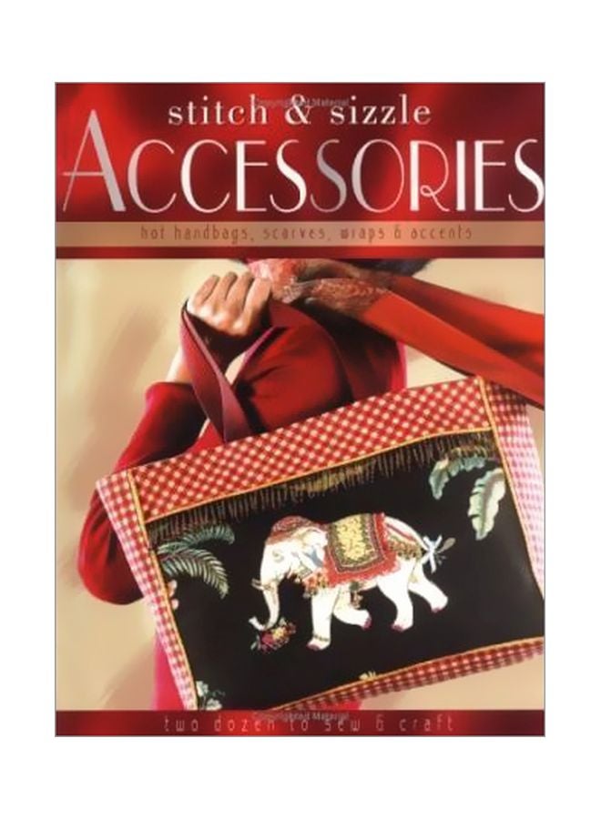 Stitch And Sizzle Accessories: Hot Handbags, Scarves, Wraps, And Accents Paperback English - 27 May 2005