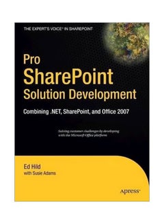 Pro SharePoint Solution Development: Combining .NET, SharePoint And Office 2007 Paperback English by Ed Hild - 14 May 2007 