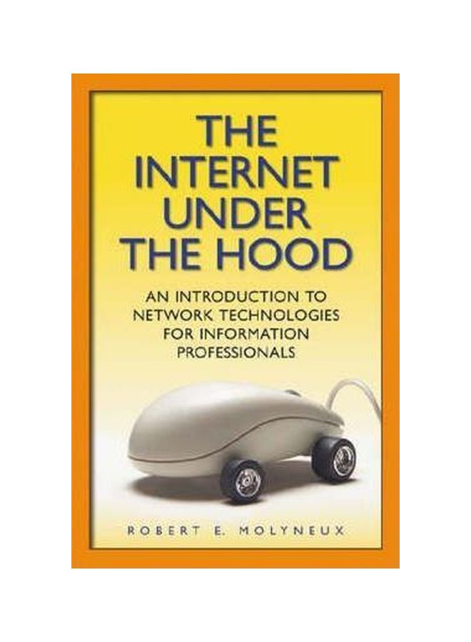 The Internet Under The Hood: An Introduction To Network Technologies For Information Professionals Paperback English by Robert E. Molyneux - 01 Dec 2005 