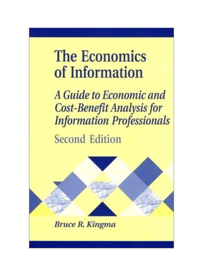 The Economics Of Information : A Guide To Economic And Cost-Benefit Analysis For Information Professionals Paperback English by Bruce R. Kingma - 15 Mar 2001 