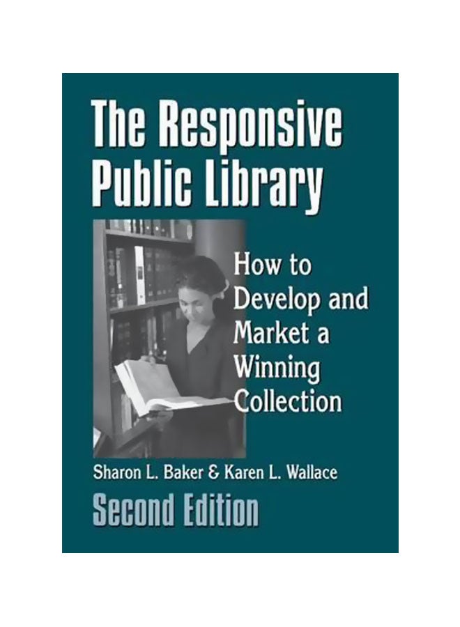 The Responsive Public Library : How To Develop And Market A Winning Collection Paperback English by Sharon L. Baker - 10 January 2002 
