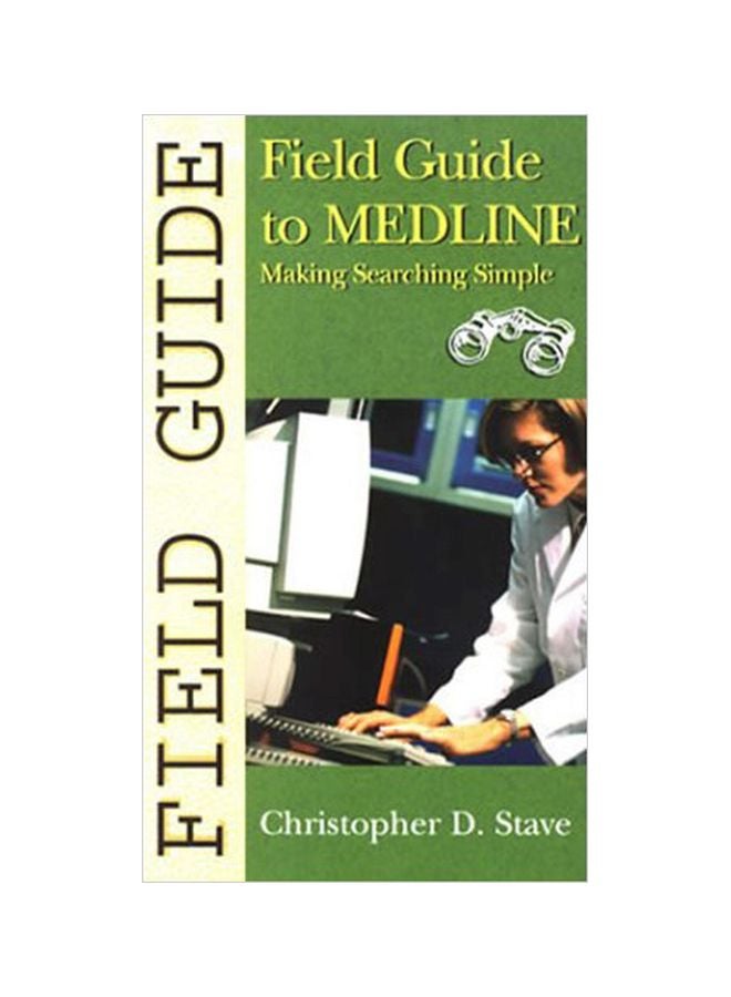 Field Guide To Medline: Making Searching Simple Paperback English by Christopher D. Stave - 18 Nov 2002 