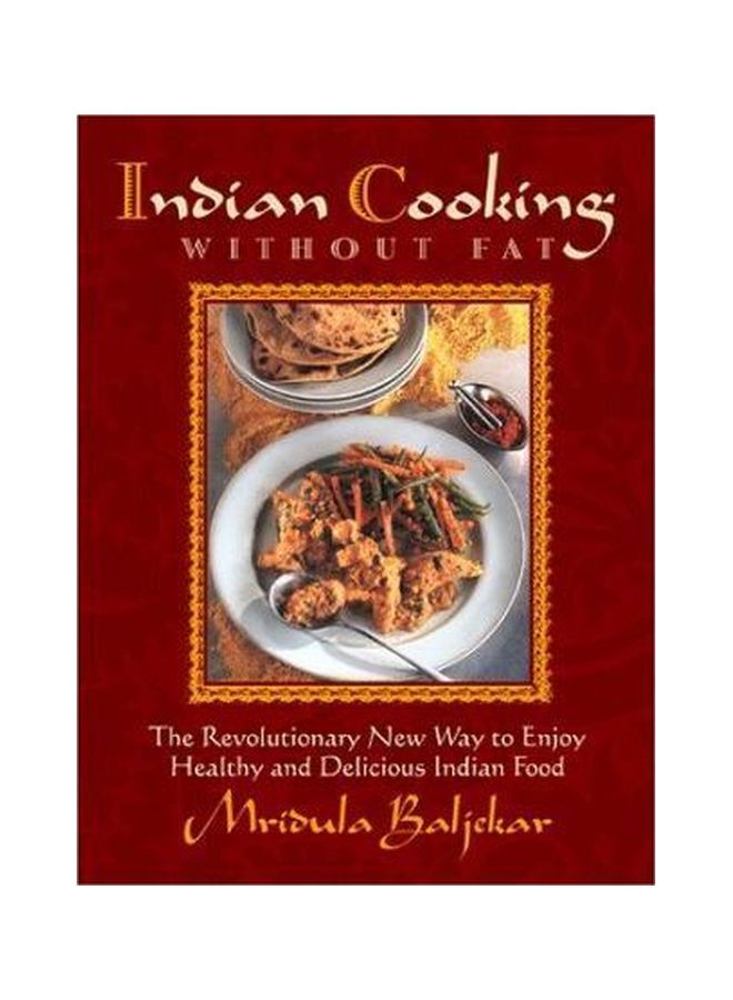 Indian Cooking Without Fat: The Revolutionary New Way To Enjoy Healthy And Delicious Indian Food Paperback English by Mridula Baljekar - 11 Nov 2001 