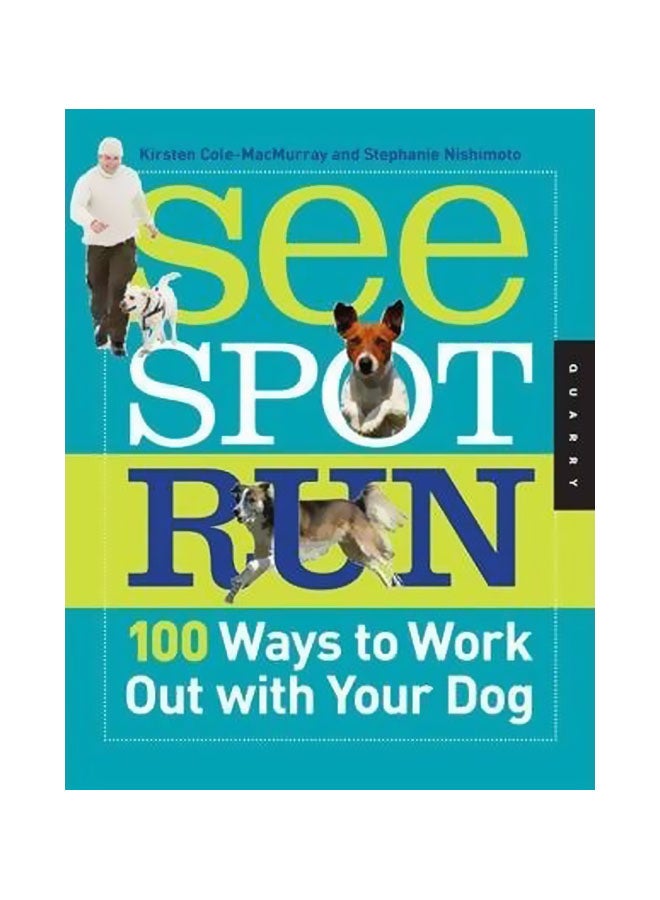 See Spot Run : 100 Ways To Work Out With Your Dog Paperback English by Kirsten Cole-Macmurray - 40360