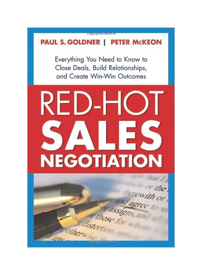 Red-Hot Sales Negotiation: Everything You Need To Know To Close Deals, Build Relationships, And Create Win-Win Outcomes Paperback English by Paul S. Goldner - 1 Sep 2007