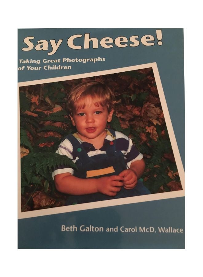 Say Cheese: Taking Great Photographs Of Your Children Hardcover English by Beth Galton - 17 Feb 1994 