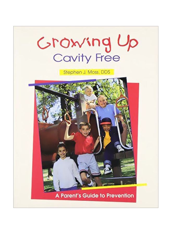 Growing Up Cavity Free : A Parent'S Guide To Prevention Paperback English by Stephen J. Moss - 01 Mar 1994 