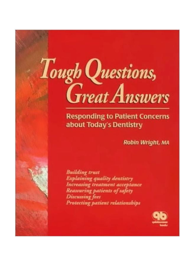 Tough Questions, Great Answers: Responding To Patient Concerns About Today'S Dentistry Paperback English by Robin Wright - 01 Aug 1997 