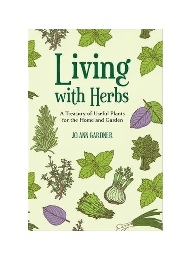 Living With Herbs: A Treasury Of Useful Plants For The Home And Garden Paperback English by Jo Ann Gardner - 03 Jun 2013