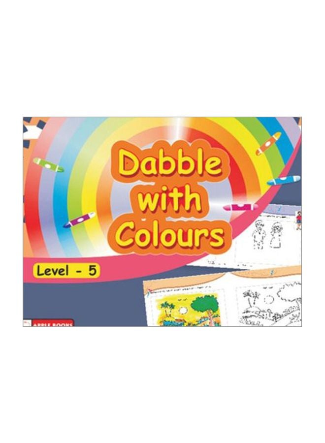 Dabble With Colours: Level - 5 Paperback English - 04-Oct-12 