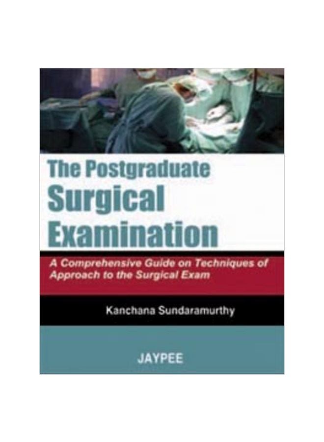 The Postgraduate Surgical Examination: A Comprehensive Guide On Techniques Of Approach To The Surgical Exam Paperback English by Kanchana Sundaramurthy - 30 Dec 2008 