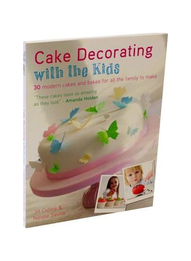 Cake Decorating With The Kids: 30 Modern Cakes And Bakes For All The Family To Make Paperback English by Jill Collins - 01 Aug 2012 